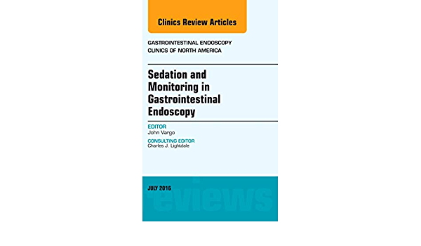 Sedation and Monitoring in Gastrointestinal Endoscopy, An Issue of Gastrointestinal Endoscopy Clinics of North America