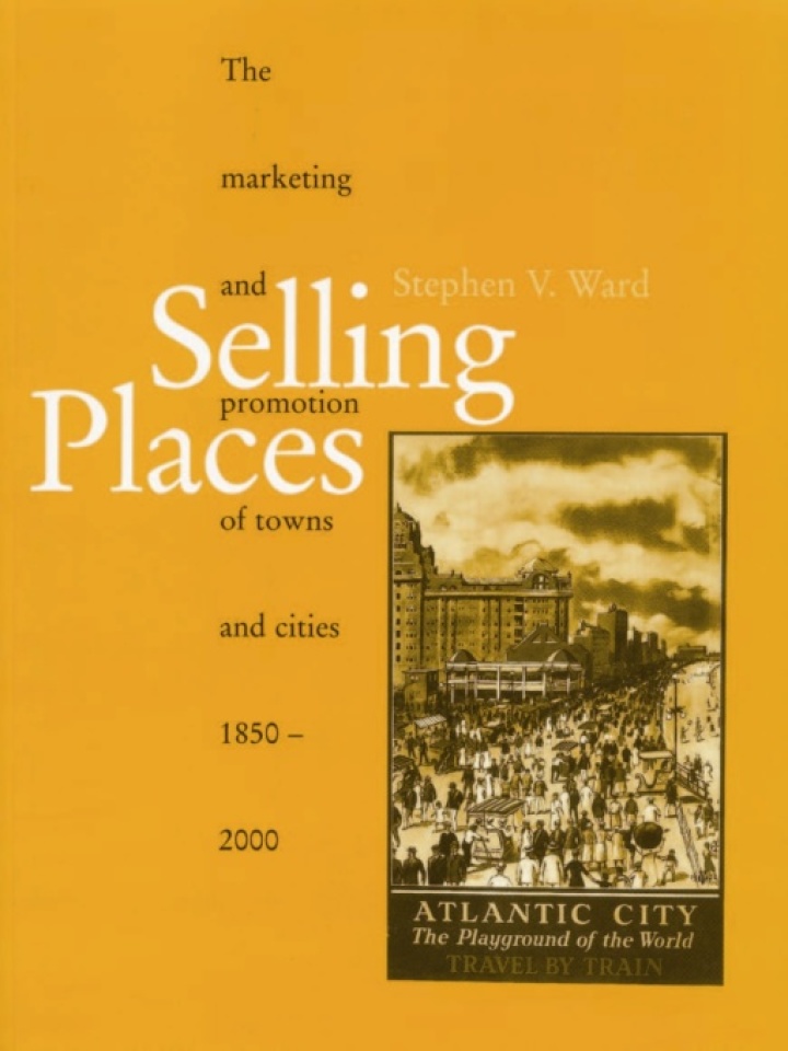 Selling Places: The Marketing and Promotion of Towns and Cities 1850-2000