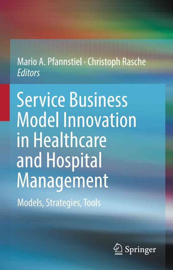 Service Business Model Innovation in Healthcare and Hospital Management: Models, Strategies, Tools