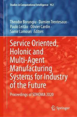 Service Oriented, Holonic and Multi-Agent Manufacturing Systems for Industry of the Future: Proceedings of SOHOMA 2020