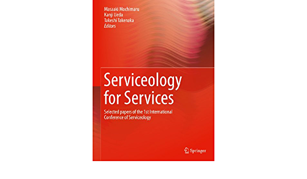 Serviceology for Services: Selected papers of the 1st International Conference of Serviceology