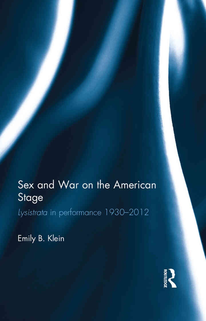 Sex and War on the American Stage: Lysistrata in performance 1930-2012, 1st Edition