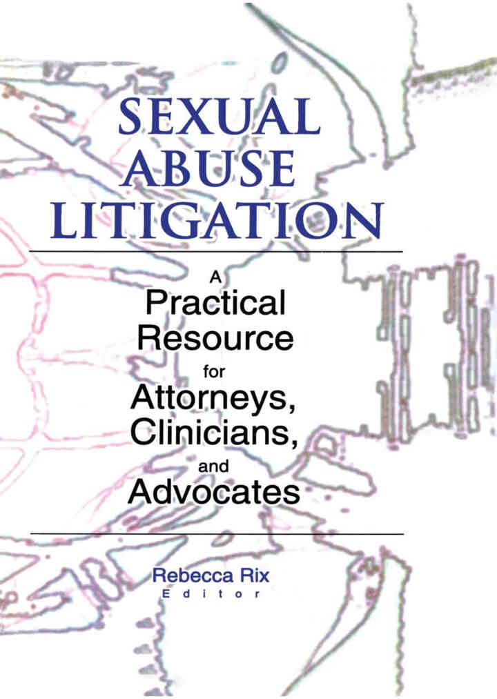 Sexual Abuse Litigation: A Practical Resource for Attorneys, Clinicians, and Advocates, 1st Edition