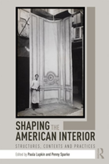 Shaping the American Interior: Structures Contexts and Practices