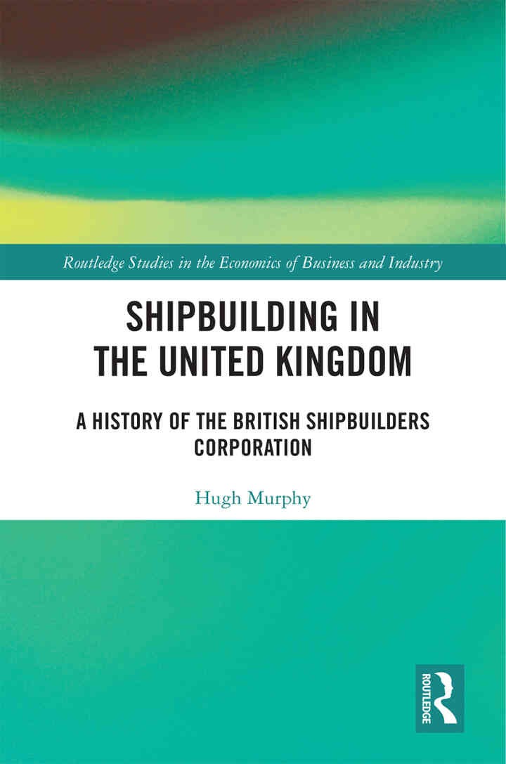 Shipbuilding in the United Kingdom: A History of the British Shipbuilders Corporation