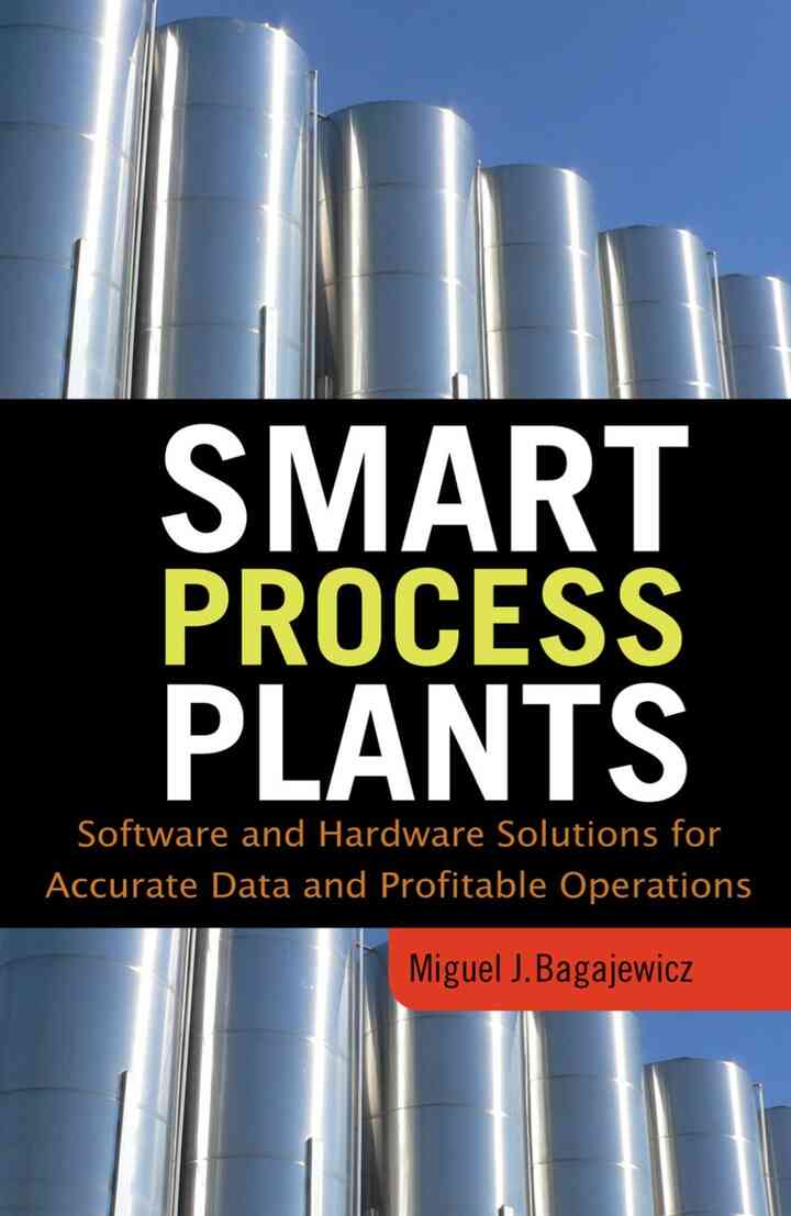 Smart Process Plants: Software and Hardware Solutions for Accurate Data and Profitable Operations: Data Reconciliation, Gross Error Detection, and Instrumentation Upgrade