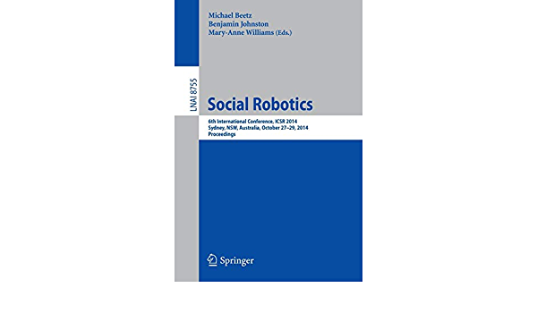 Social Robotics: 6th International Conference ICSR 2014 Sydney NSW Australia October 27-29 2014. Proceedings