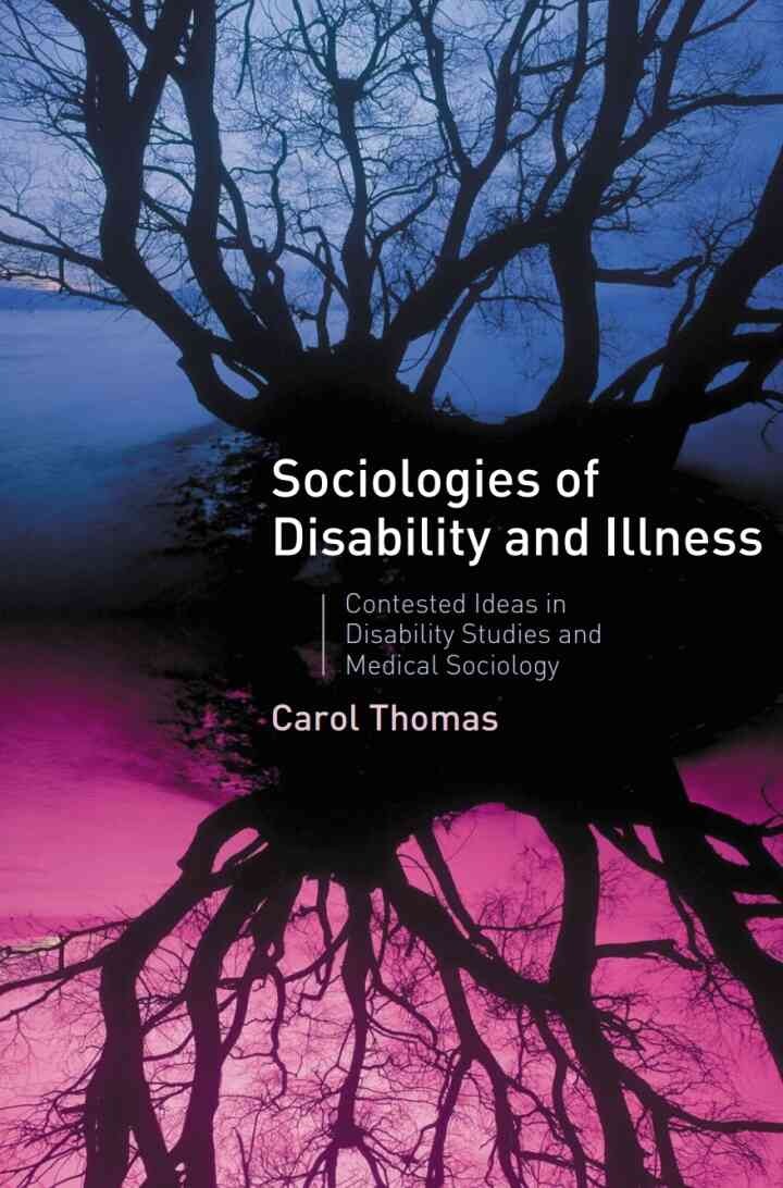 Sociologies of Disability and Illness: Contested Ideas in Disability Studies and Medical Sociology, 1st Edition