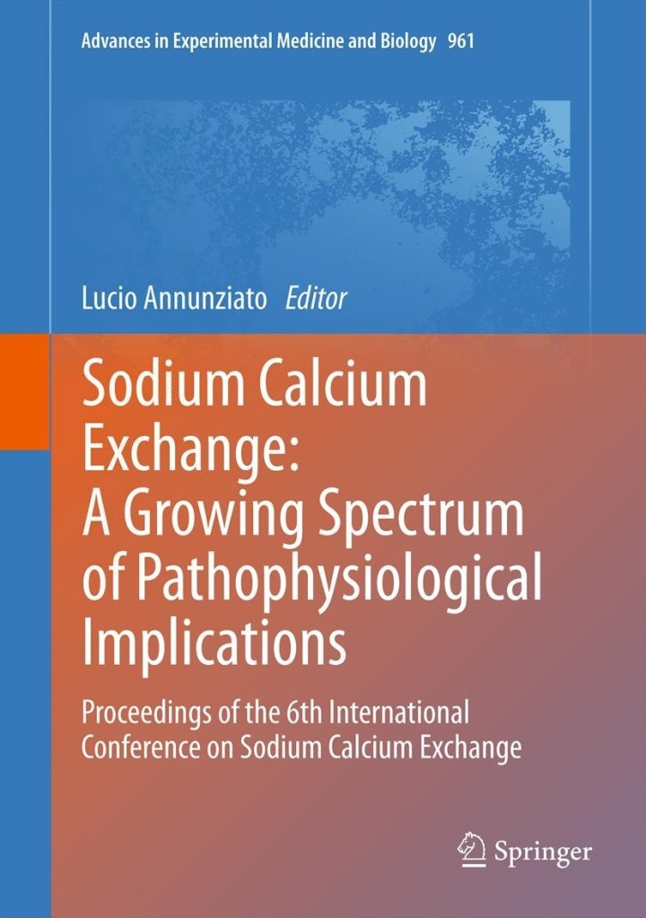 Sodium Calcium Exchange: A Growing Spectrum of Pathophysiological Implications Proceedings of the 6th International Conference on Sodium Calcium Exchange