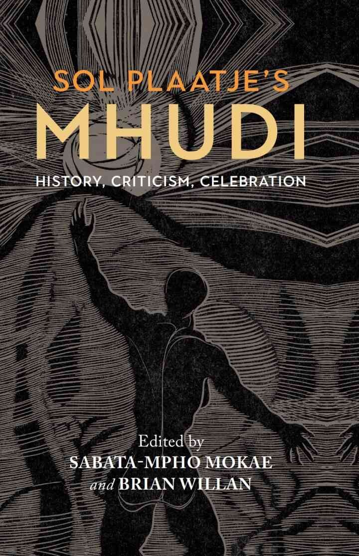 Sol Plaatje's Mhudi: History, criticism, celebration