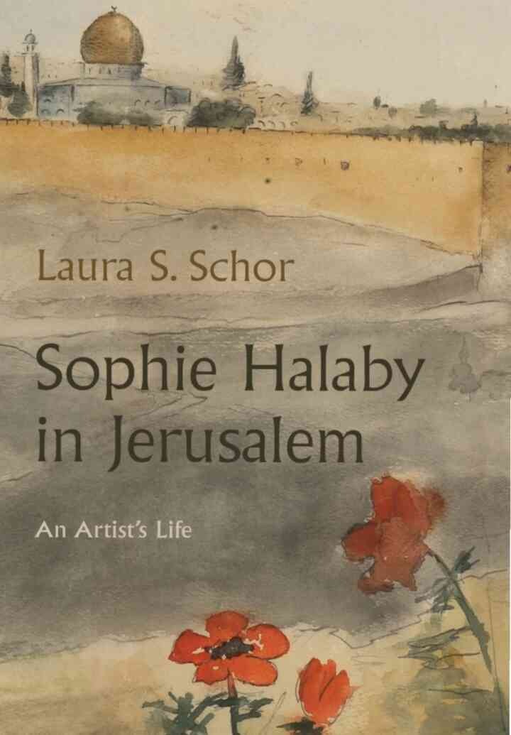 Sophie Halaby in Jerusalem: An Artist’s Life