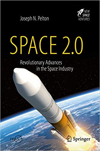 Space 2.0: Revolutionary Advances in the Space Industry (Astronautical Engineering)