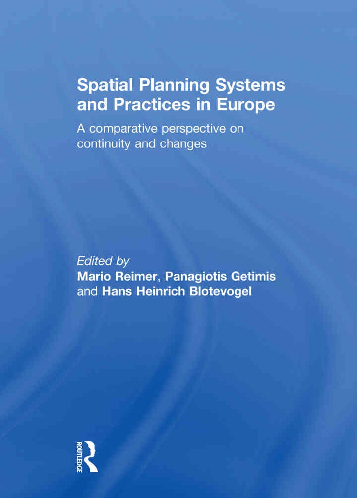 Spatial Planning Systems and Practices in Europe: A Comparative Perspective on Continuity and Changes, 1st Edition