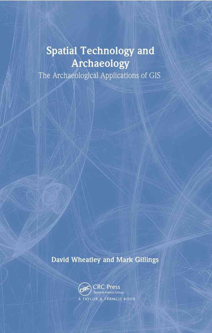 Spatial Technology and Archaeology: The Archaeological Applications of GIS, 1st Edition