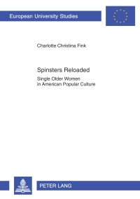Spinsters Reloaded: Single Older Women in American Popular Culture