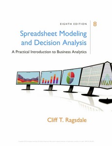 Spreadsheet Modeling & Decision Analysis A Practical Introduction to Business Analytics 8th Edition by Cliff Ragsdale