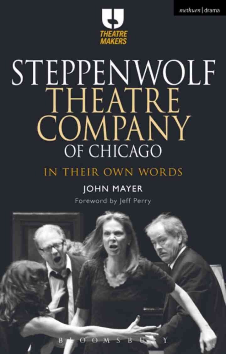 Steppenwolf Theatre Company of Chicago: In Their Own Words, 1st Edition