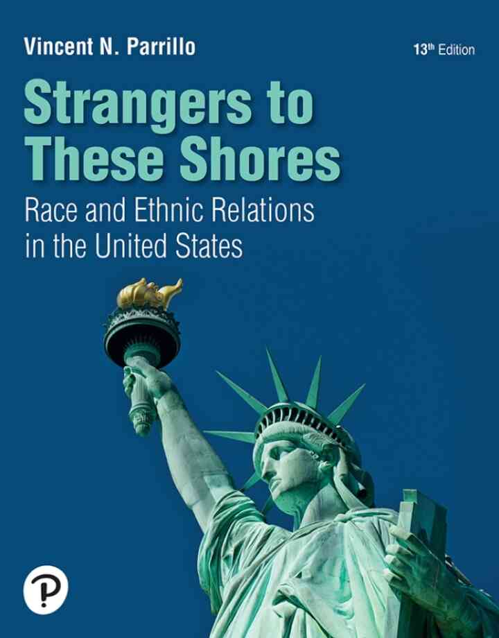 Strangers to These Shores: Race and Ethnic Relations in the United States, 13th Edition