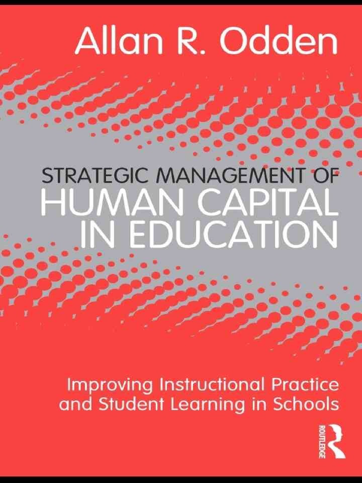 Strategic Management of Human Capital in Education: Improving Instructional Practice and Student Learning in Schools, 1st Edition