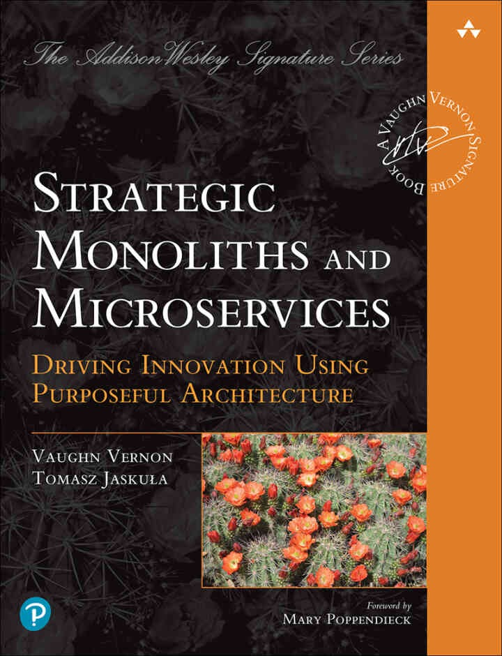 Strategic Monoliths and Microservices: Driving Innovation Using Purposeful Architecture, 1st Edition