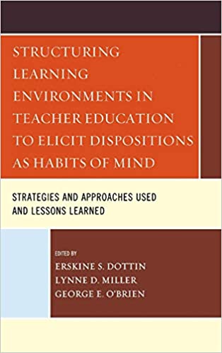 Structuring Learning Environments in Teacher Education to Elicit Dispositions as Habits of Mind