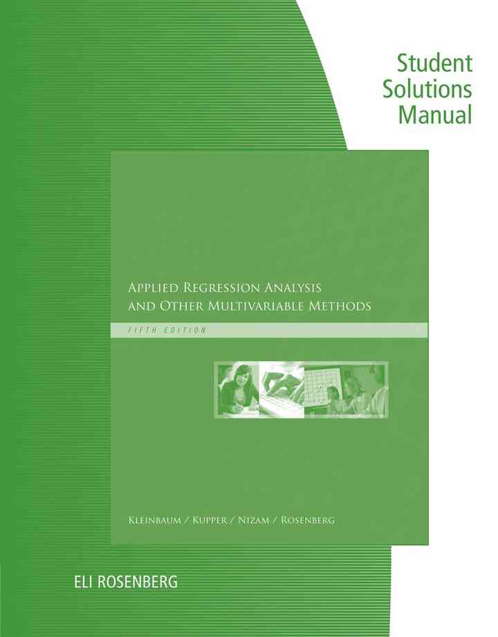 Student Solutions Manual for Kleinbaum's Applied Regression Analysis and Other Multivariable Methods, 5th Edition