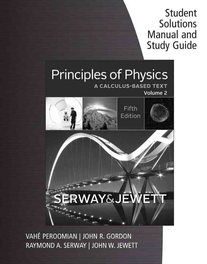 Student Solutions Manual with Study Guide for Serway/Jewett's Principles of Physics: A Calculus-Based Text, Volume 2, 5th Edition