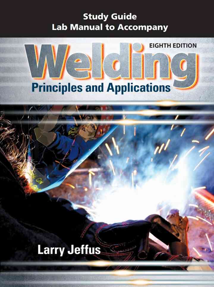 Study Guide with Lab Manual for Jeffus' Welding: Principles and Applications, 8th Edition