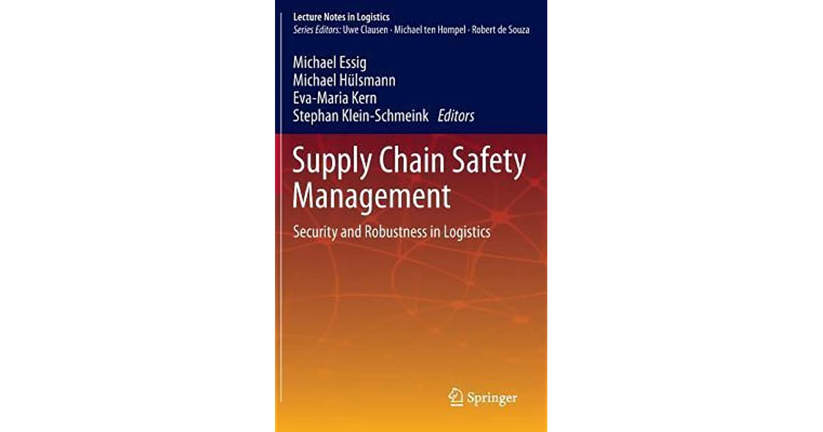 Supply Chain Safety Management: Security and Robustness in Logistics