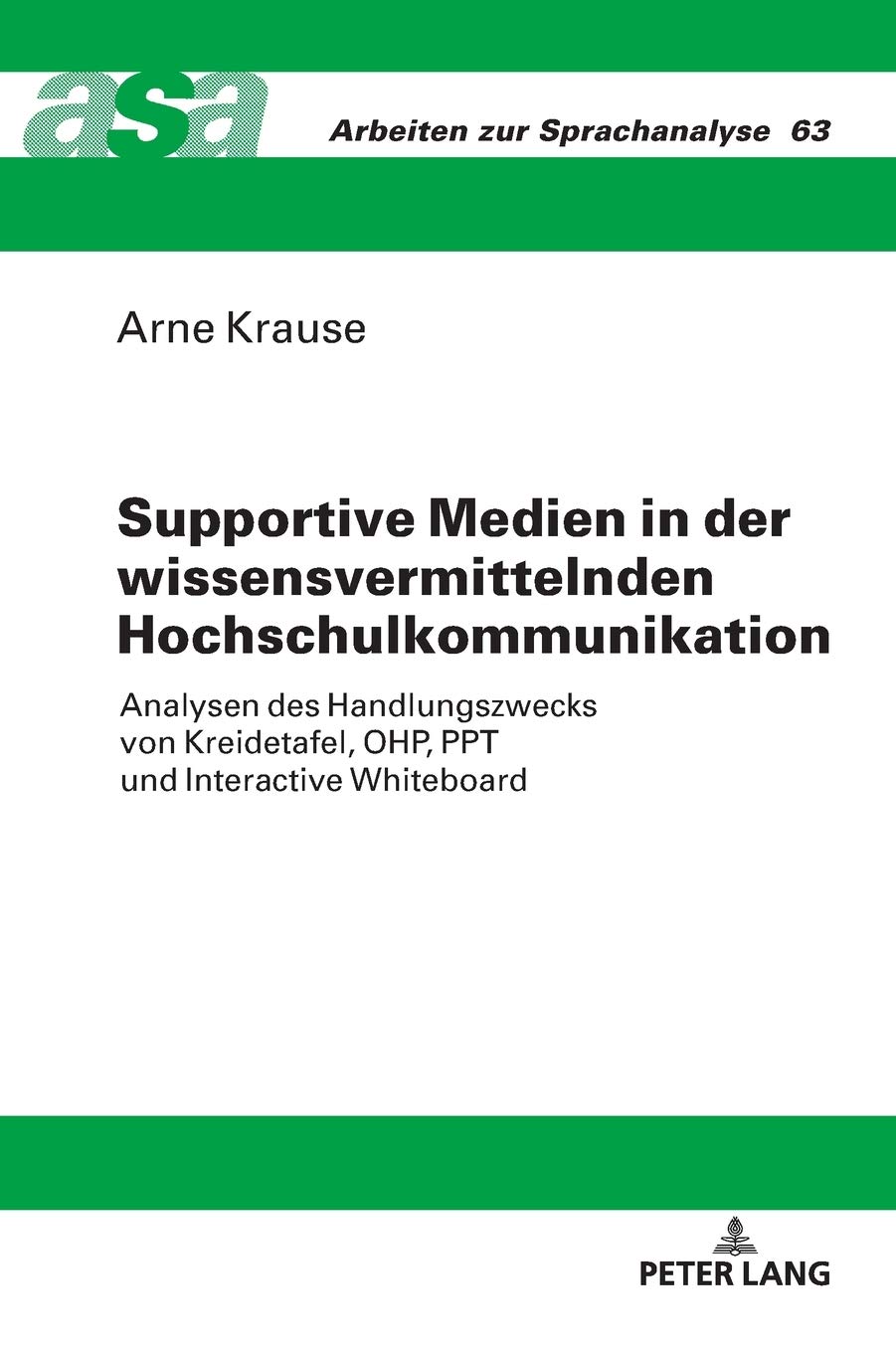 Supportive Medien in der wissensvermittelnden Hochschulkommunikation: Analysen des Handlungszwecks von Kreidetafel, OHP, PPT und Interactive Whiteboard