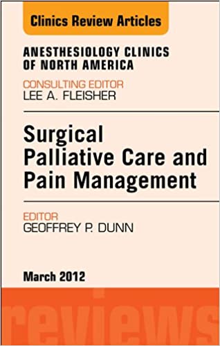 Surgical Palliative Care and Pain Management An Issue of Anesthesiology Clinics