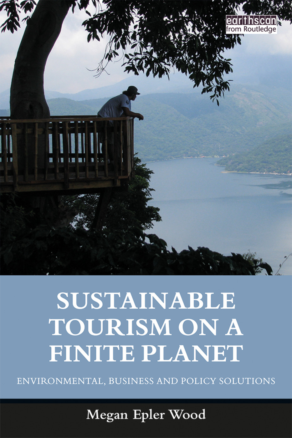Sustainable Tourism on a Finite Planet: Environmental Business and Policy Solutions