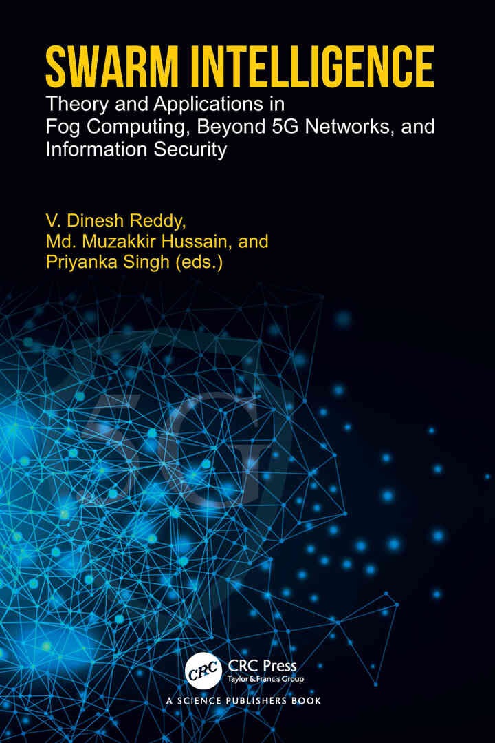 Swarm Intelligence: Theory and Applications in Fog Computing, Beyond 5G Networks, and Information Security, 1st Edition