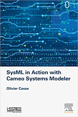 SysML in Action with Cameo Systems Modeler (Implementation of Model Based System Engineering Set)