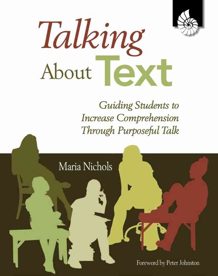 Talking about Text: Guiding Students to Increase Comprehension Through Purposeful Talk