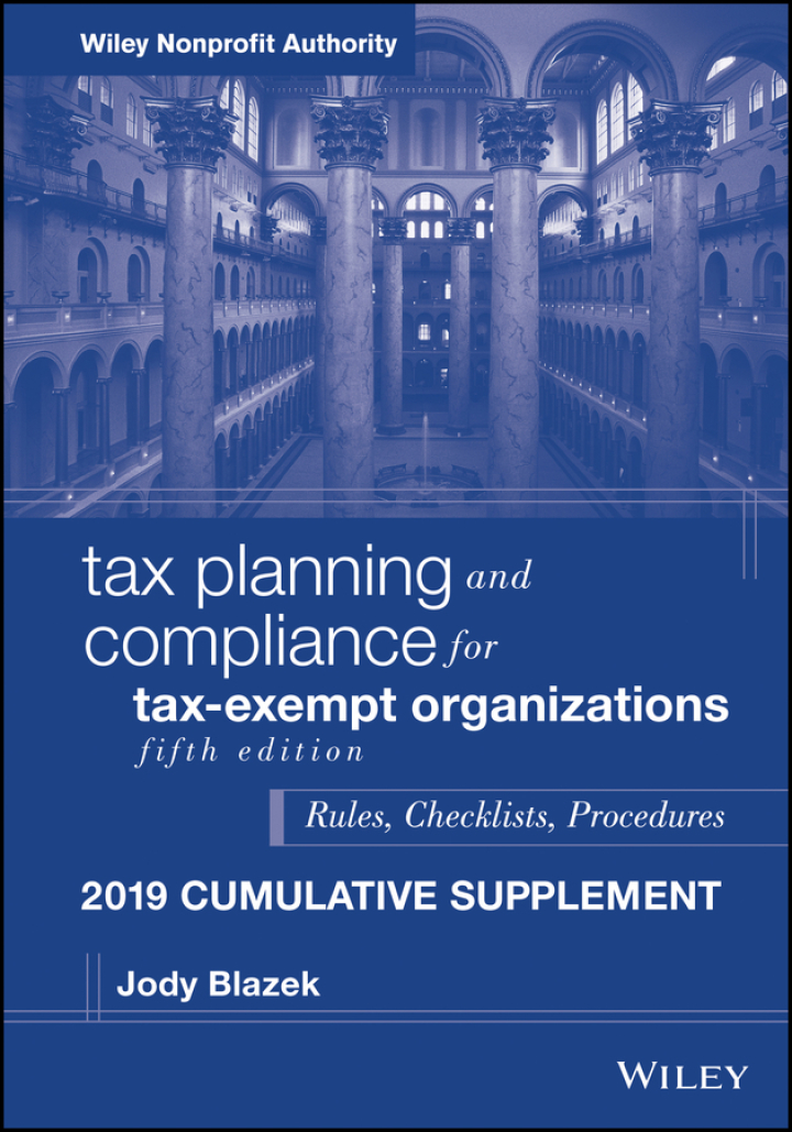 Tax Planning and Compliance for Tax-Exempt Organizations, Fifth Edition 2019 Cumulative Supplement