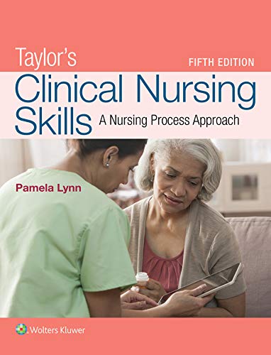 Taylor�s Clinical Nursing Skills: A Nursing Process Approach � 5th Edition