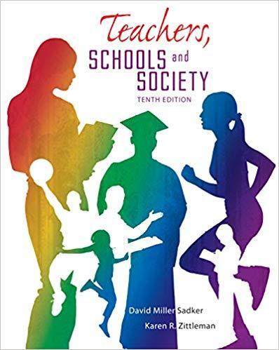 Teachers, Schools and Society 10th Edition by David M. Sadker