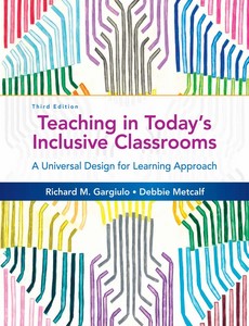 Teaching in Today's Inclusive Classrooms A Universal Design for Learning Approach 3rd Edition by Richard M. Gargiulo