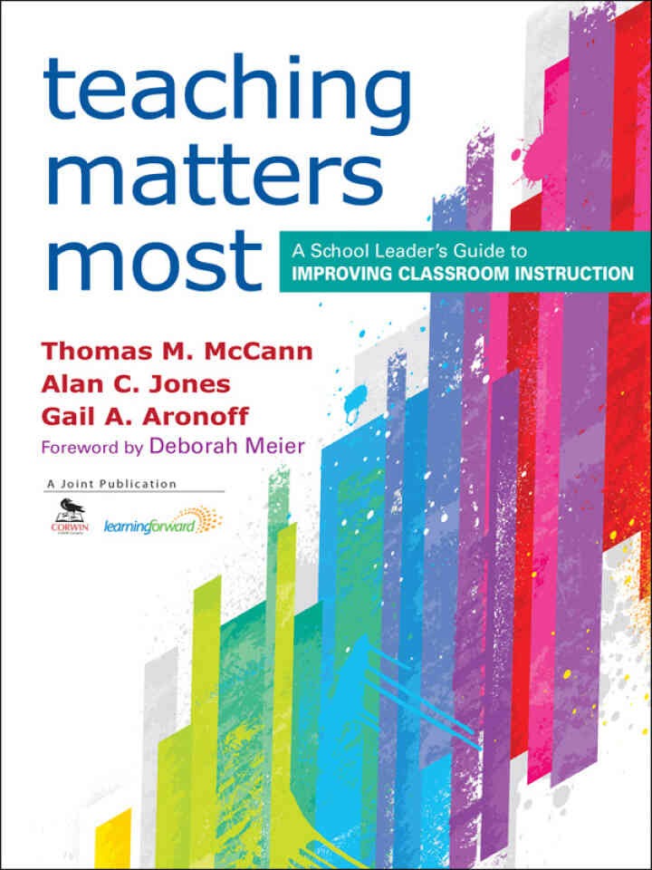 Teaching Matters Most: A School Leader’s Guide to Improving Classroom Instruction, 1st Edition