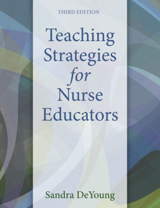 Teaching Strategies for Nurse Educators