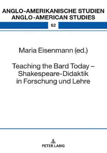 Teaching the Bard Today Shakespeare-Didaktik in Forschung und Lehre