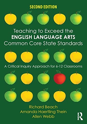 Teaching to Exceed the English Language Arts Common Core State Standards: A Critical Inquiry Approach for 6-12 Classrooms � 2nd Edition