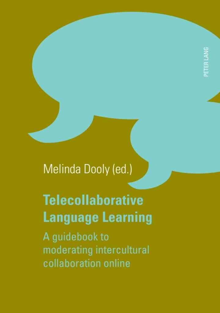 Telecollaborative Language Learning: A guidebook to moderating intercultural collaboration online
