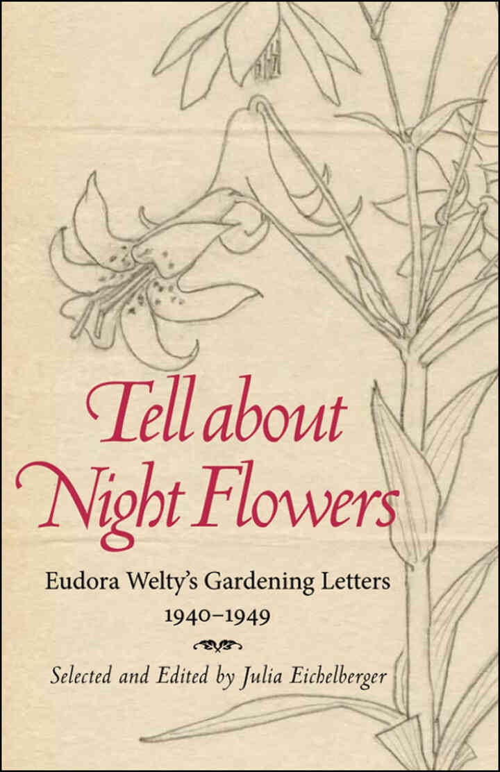 Tell about Night Flowers: Eudora Welty's Gardening Letters, 1940-1949