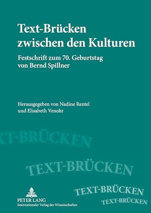 Text-Br�cken zwischen den Kulturen: Festschrift zum 70. Geburtstag von Bernd Spillner