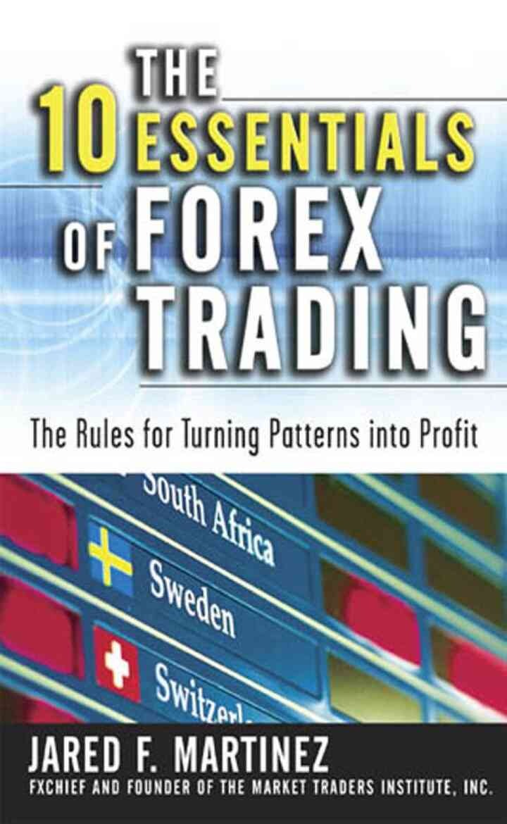 The 10 Essentials of Forex Trading (PB): The Rules for Turning Trading Patterns Into Profit