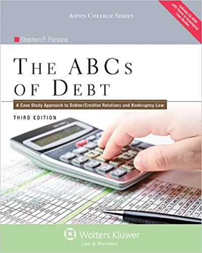 The ABCs of Debt: A Case Study Approach to Debtor/Creditor Relations and Bankruptcy Law