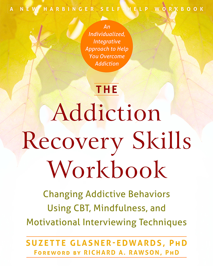The Addiction Recovery Skills Workbook: Changing Addictive Behaviors Using CBT, Mindfulness, and Motivational Interviewing Techniques