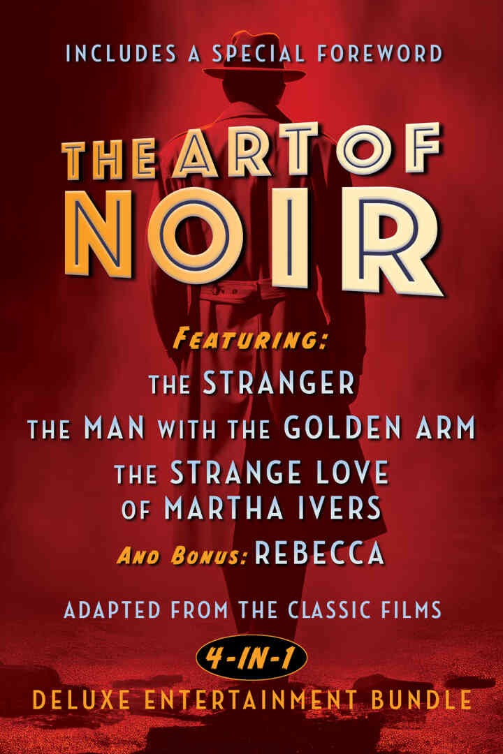 The Art of Noir: Featuring: The Stranger, The Man With The Golden Arm, The Strange Love of Martha Ivers, and Bonus: Rebecca